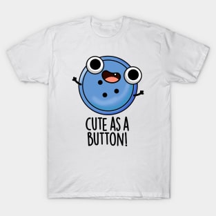 Cute As A Button Funny Sewing Pun T-Shirt